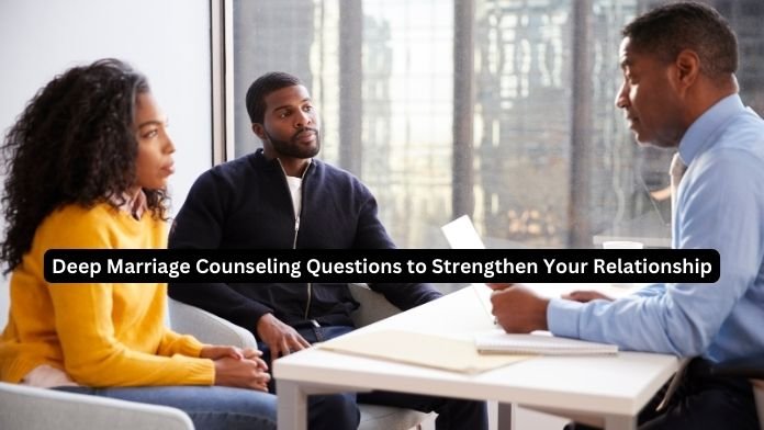 Deep Marriage Counseling Questions to Strengthen Your Relationship