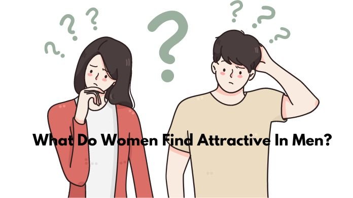 What Do Women Find Attractive In Men?